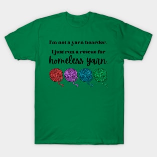 I'm not a yarn hoarder. I just run a rescue for homeless yarn T-Shirt